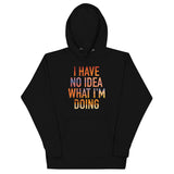 I Have No Idea What I'm Doing Unisex Hoodie
