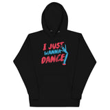 I Just Wanna Dance Unisex Hoodie