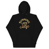 Running Late Is My Cardio Unisex Hoodie