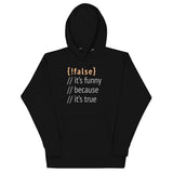 It's Funny Because It's True Unisex Hoodie