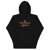 The Heck I Won't Unisex Hoodie