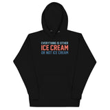 Everything Is Ice Cream Or Not Ice Cream Unisex Hoodie