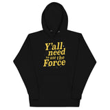 Y'all Need To Use The Force Unisex Hoodie