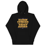 Raisin Cookies Are Why I Have Trust Issues Unisex Hoodie