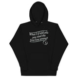 What I If Told You Unisex Hoodie