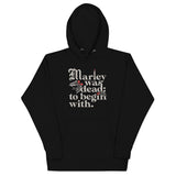 Marley Was Dead: To Begin With Unisex Hoodie
