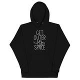 Get Outer My Space Unisex Hoodie