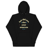 But Did You Cite Your Sources Unisex Hoodie