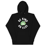 Be Kind Or Else Unisex Hoodie