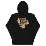 If Not Friend, Why Friend Shaped? Unisex Hoodie