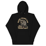 More Trash Can Less Trash Can't Unisex Hoodie