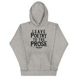Leave Poetry To The Prose Unisex Hoodie