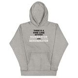 There Is A Fine Line Between Numerator And Denominator Unisex Hoodie