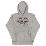 The Last Thing I Want To Do Is Hurt You Unisex Hoodie