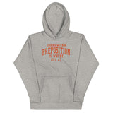 Ending With A Preposition Is Where It's At Unisex Hoodie