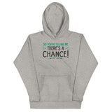 So You're Telling Me There's A Chance Unisex Hoodie