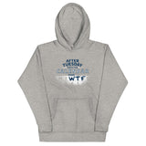 After Tuesday Even The Calendar Says WTF Unisex Hoodie