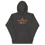 The Heck I Won't Unisex Hoodie