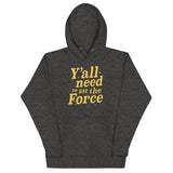 Y'all Need To Use The Force Unisex Hoodie