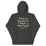 This Is Going To Ruin The Tour Unisex Hoodie