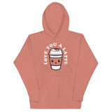 Love You A Latte Unisex Hoodie