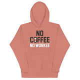 No Coffee No Workee Unisex Hoodie