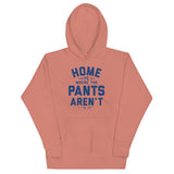 Home Is Where The Pants Aren't Unisex Hoodie