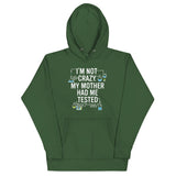 I'm Not Crazy. My Mother Had Me Tested. Unisex Hoodie