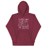 Sorry I Can't I'm Dead Unisex Hoodie