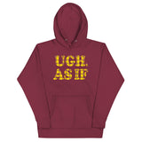 Ugh, As If Unisex Hoodie