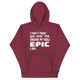 I Can't Hear You Unisex Hoodie