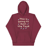 This Is Going To Ruin The Tour Unisex Hoodie