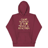 Talk Science If You Want A Reaction Unisex Hoodie