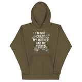 I'm Not Crazy. My Mother Had Me Tested. Unisex Hoodie