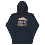 Be Whatever You Want To Be Unisex Hoodie
