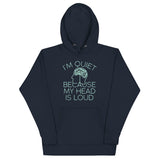 I'm Quiet Because My Head Is Loud Unisex Hoodie
