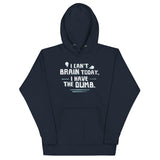 I Can't Brain Today, I Have The Dumb. Unisex Hoodie