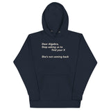 Dear Algebra, Stop Asking Us To Find Your X Unisex Hoodie