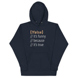 It's Funny Because It's True Unisex Hoodie