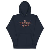 The Heck I Won't Unisex Hoodie