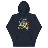 Talk Science If You Want A Reaction Unisex Hoodie