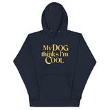 My Dog Thinks I'm Cool Unisex Hoodie