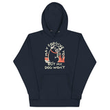 I May Forgive You But My Dog Won't Unisex Hoodie