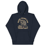 More Trash Can Less Trash Can't Unisex Hoodie