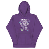 I'm Not Crazy. My Mother Had Me Tested. Unisex Hoodie