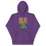 Not So Fast!! Unisex Hoodie