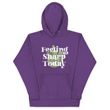 Feeling Sharp Today Unisex Hoodie