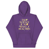 Talk Science If You Want A Reaction Unisex Hoodie