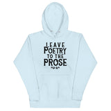 Leave Poetry To The Prose Unisex Hoodie