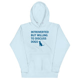 Introverted But Willing To Discuss Dogs Unisex Hoodie